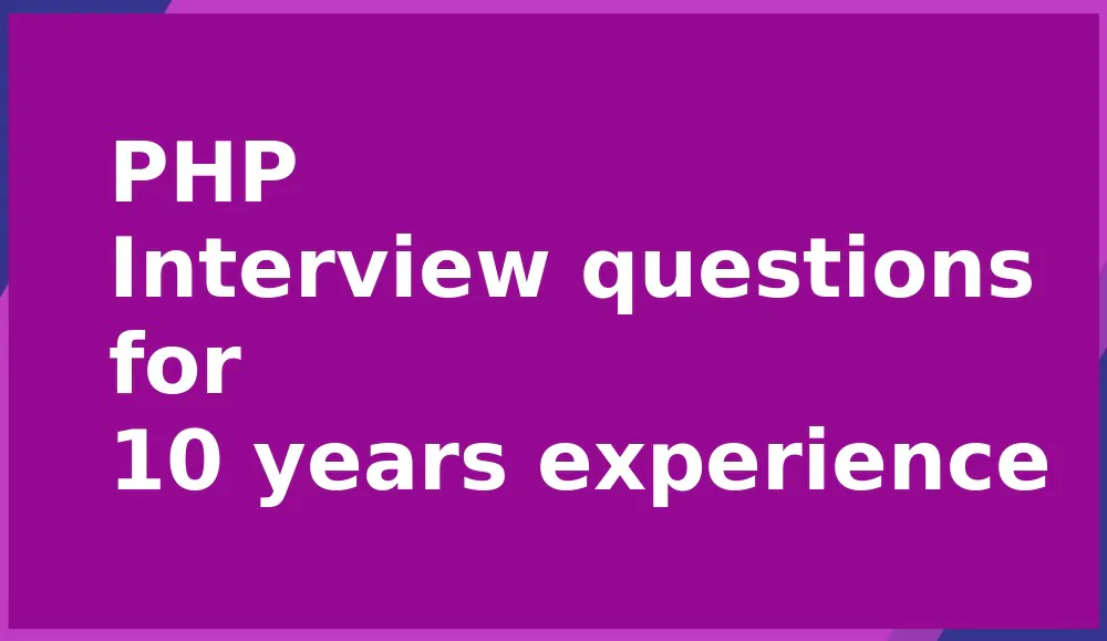 PHP Interview questions for 10 years experience